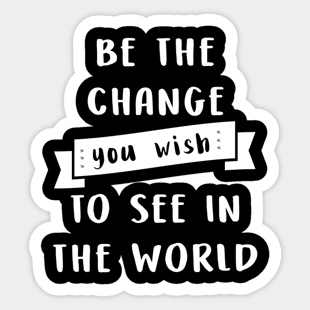 Be the change you wish to see in the world Sticker by Laevs